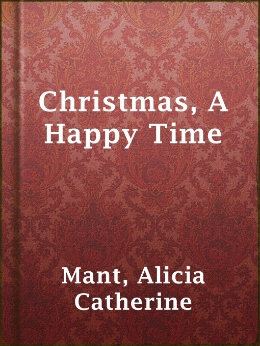 Title details for Christmas, A Happy Time by Alicia Catherine Mant - Available
